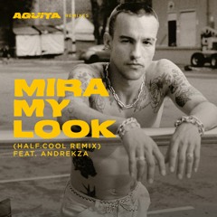 Gabriel Garzón-Montano - Mira My Look (half.cool Remix) Ft. Andrekza