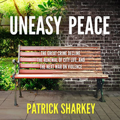 [VIEW] PDF ✓ Uneasy Peace: The Great Crime Decline, the Renewal of City Life, and the
