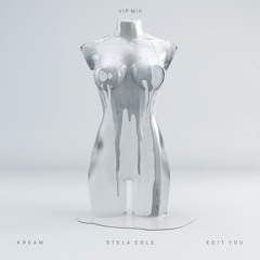KREAM - Edit You (feat. Stela Cole) (VIP Mix)