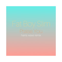 Fat Boy Slim - Praise You (harris wave remix)