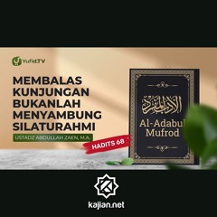 Al-adabul Mufrod: Membalas Kunjungan Bukanlah Silaturahmi (Hadits 68) - Ust Abdullah Zaen, Lc., MA