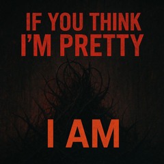 I AM - if you think im pretty (Artemas Bootleg)