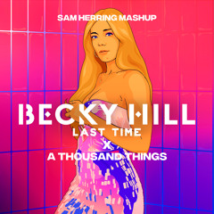 Becky Hill - Last Time (Sam Herring Mashup)