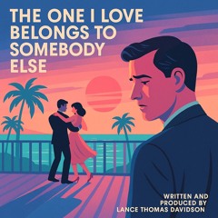 The One I Love Belongs To Somebody Else
