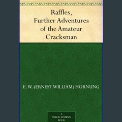 PDF/READ 💖 Raffles, Further Adventures of the Amateur Cracksman     Kindle Edition [PDF]