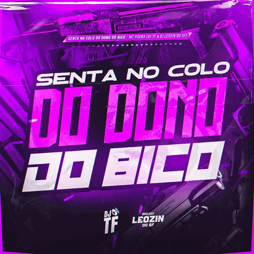 SENTA NO COLO DO DONO DO BICO 🔫 - MC Pogba (DJ'S TF & Leozin do SF)