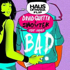 David Guetta / Showtek ft Vassy - Bad (Haus Of Panda Flip) [FULL TRACK IN DL]