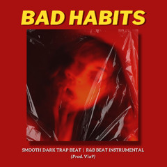 (FREE) "BAD HABITS" Smooth Dark Trap Beat | R&B Instrumental 2024 | (C) 2024 Prod. Vix9