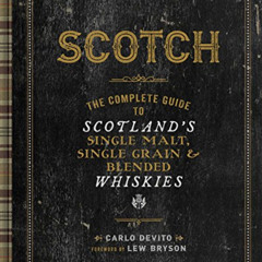 [View] EPUB 💞 Scotch: The Complete Guide to Scotland’s Single Malt, Single Grain & B