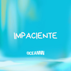 OCEANNN - Impaciente (Radio Edit) FREE DOWNLOAD