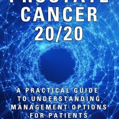 ✔Read⚡️ PROSTATE CANCER 20/20: A Practical Guide to Understanding Management Options for Patien
