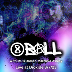 8 Ball With MC's Domer, Marcus & Ashley - Dioxide 8/7/23