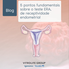 5 pontos fundamentais sobre o teste ERA, de receptividade endometrial