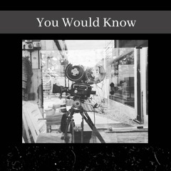 You Would Know - ThroughWithThinking (Prod. Pyano)
