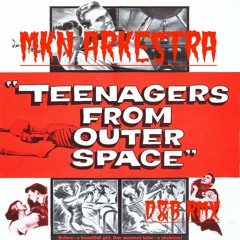 Teenagers From Outer Space (D&B Mix)
