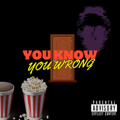 You Know You Wrong