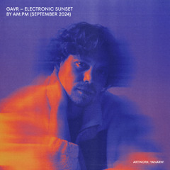 GAVR - Electronic Sunset by AM|PM (September 2024)