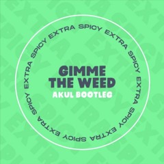 [FREE DL] Jigsy King - Gimme The Weed (Akul Bootleg) OUT NOW ON EXTRA SPICY
