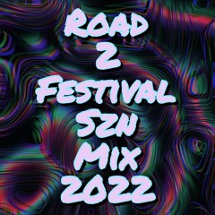 Road 2 Festival SZN Mix 2022