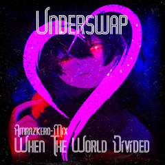 When The World Divided (Underswap) (Amrazkero-Mix)