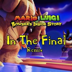 In The Final - Mario & Luigi: Bowser's Inside Story (Xurai REMIX)