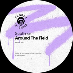 SUBLIMAR - Around The Field [BNT160] Bubble 'N' Twist Rec