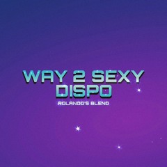 Way 2 Sexy x Dispo (Rolando's Blend)