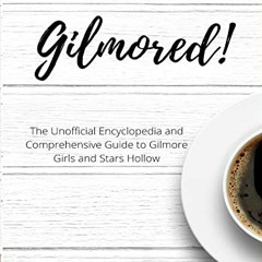 ❤️ Read You've Been Gilmore'd!: The Unofficial Encyclopedia and Comprehensive Guide to Gilmore G