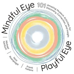 ❤read✔ Mindful Eye, Playful Eye: 101 Amazing Museum Activities for Discovery,