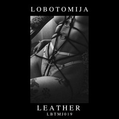 Lobotomija - Leather [LBTMJ019]