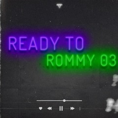 READY TO ROMMY 03