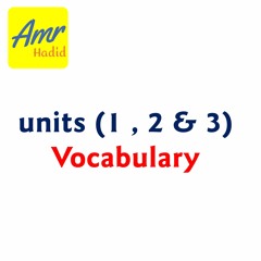 Units 1 , 2 & 3 أهم كلمات المراجعة الأولى