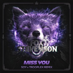 Fox Stevenson - Miss You (SOY x TROOPLEX Remix)