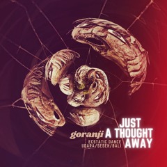 JUST A THOUGHT AWAY (Ecstatic Dance Udara 13.2.22)