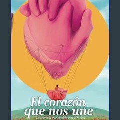 [EBOOK] 📖 El corazón que nos une: La travesía que cambió consciencias (Spanish Edition)     Paperb