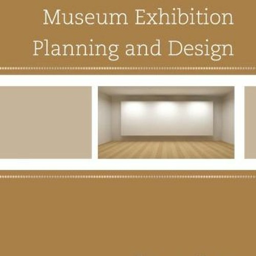 [View] EBOOK EPUB KINDLE PDF Museum Exhibition Planning and Design by  Elizabeth Bogl
