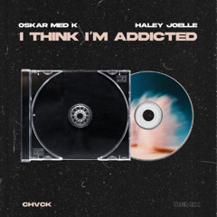 Oskar med K & Haley Joelle - I think i'm addicted (CHVCK remix)