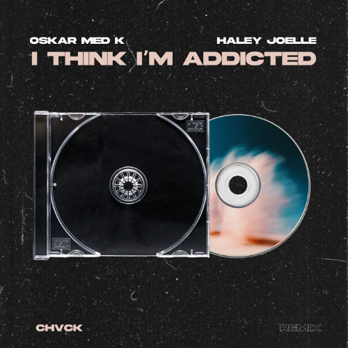 Oskar med K & Haley Joelle - I think i'm addicted (CHVCK remix)