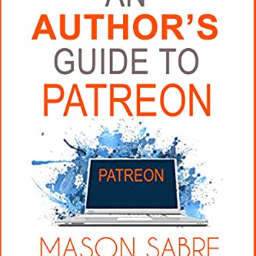 [VIEW] KINDLE 💞 An Author's Guide to Patreon by  Mason Sabre &  Rachel Morton PDF EB