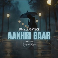 Aakhri Baar - Sad Song- Ali Rizvi