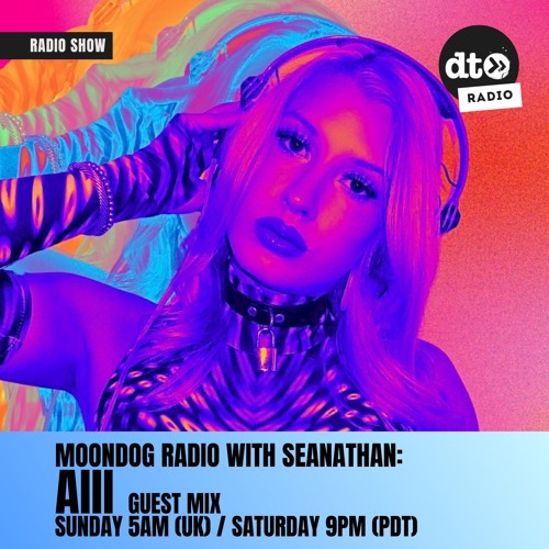 Moondog Radio with Seanathan - Episode 9: aiii Guest Mix