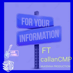 FOR YOUR INFORMATION (feat. CallanCMP)