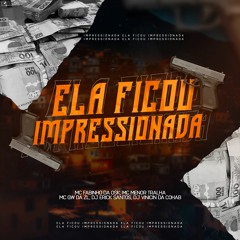 ELA FICOU IMPRESSIONADA - MCs FABINHO DA OSK,MENOR TRALHA,GW DA ZL(DJ ERICK SANTOS,VINICIN DA COHAB)
