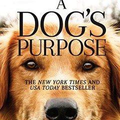 Stream⚡️DOWNLOAD❤️ A Dog's Purpose: A Novel for Humans (A Dog's Purpose series Book 1) Online Book