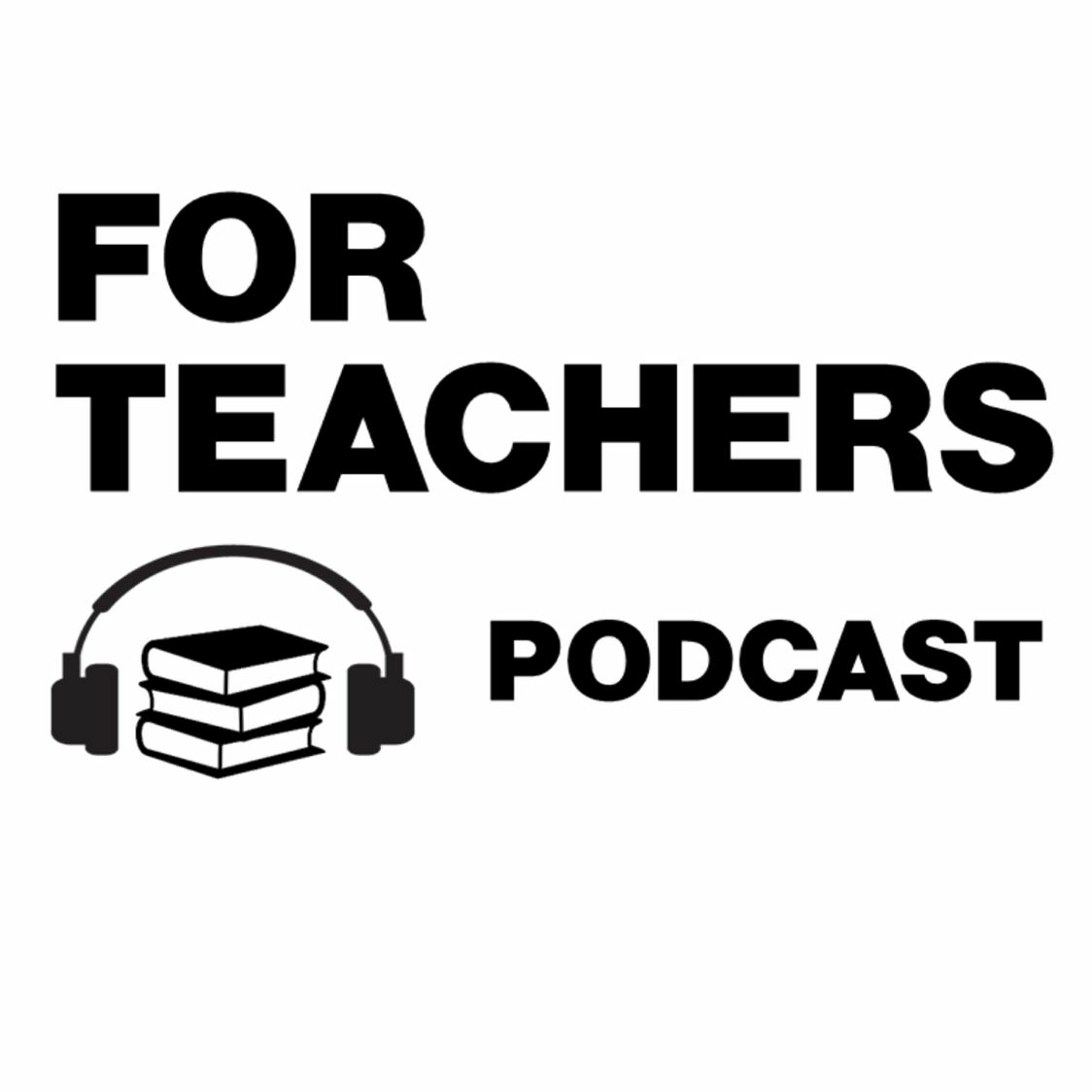 For Teachers Podcast