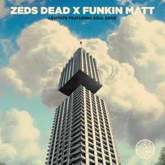 Zeds Dead x Funkin Matt - Levitate ft. Soul Edge