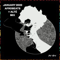 January 2022 Afrobeats + Alté Mix