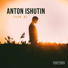 Anton Ishutin - Show Me (Original Mix)