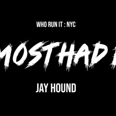 jay hound - Almost Had Em