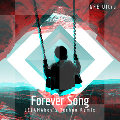 GFE Ultra - Forever Song (LEZAMAboy’s Techno Remix)